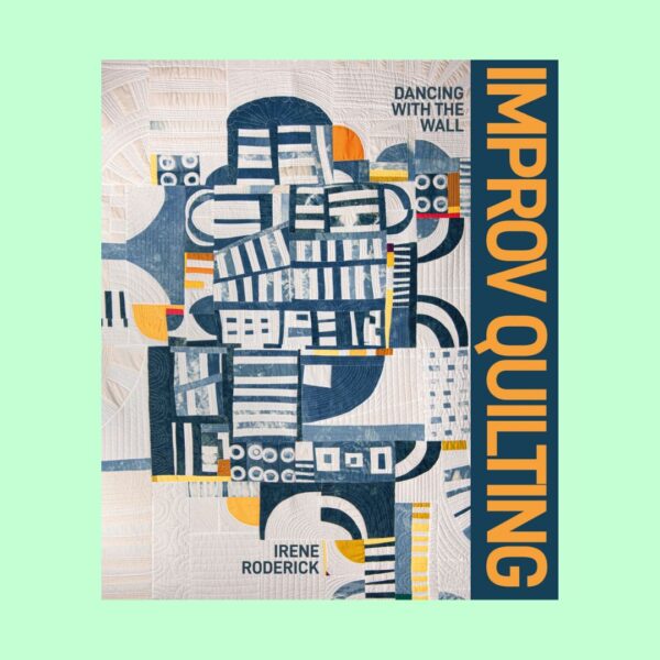 book-ImprovQuilting Cover of “Improv Quilting” by Irene Roderick. Quilt design book focused on intuitive, improvisational quilting techniques with modern flair.